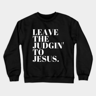 Leave The Judgin' To Jesus Crewneck Sweatshirt